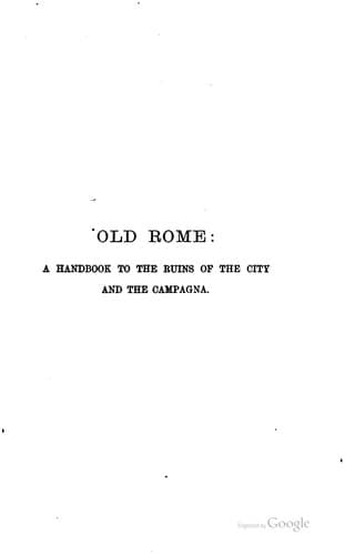 Old Rome: A Handbook to the Ruins of the City and the Campagna