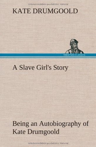 A Slave Girl's Story: Being an Autobiography of Kate Drumgoold.