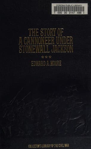 The Story of a Cannoneer Under Stonewall Jackson: In Which is Told the Part Taken by the Rockbridge Artillery in the Army of Northern Virginia