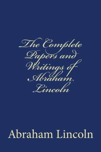 The Papers and Writings of Abraham Lincoln, Complete