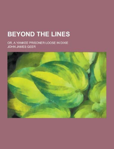 Beyond the Lines; Or, A Yankee Prisoner Loose in Dixie