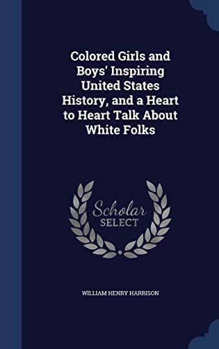 Colored girls and boys' inspiring United States history: and a heart to heart talk about white folks