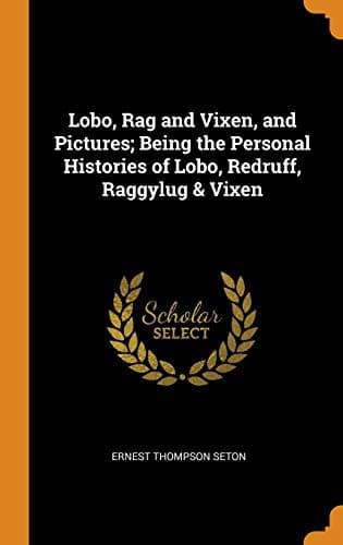 Lobo, Rag and Vixen: Being The Personal Histories Of Lobo, Redruff, Raggylug & Vixen