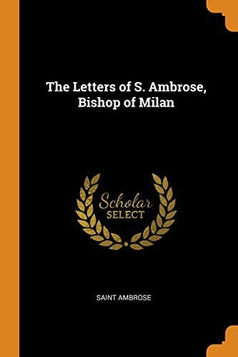 The Letters of S. Ambrose, Bishop of Milan