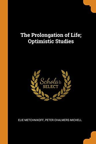 The Prolongation of Life: Optimistic Studies