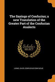 The Sayings of Confucius: A New Translation of the Greater Part of the Confucian Analects