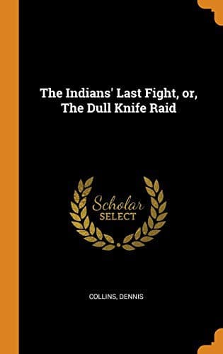 The Indians' Last Fight; Or, The Dull Knife Raid