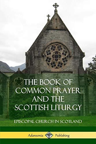 The Book of Common Prayer: and The Scottish Liturgy