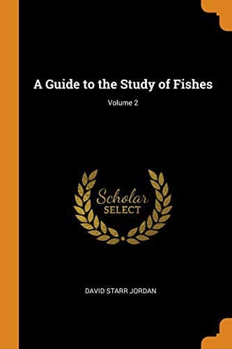 A Guide to the Study of Fishes, Volume 2 (of 2)