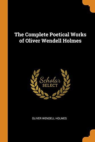 The Poetical Works of Oliver Wendell Holmes — Complete