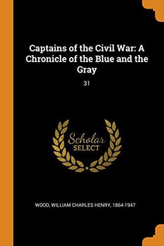 Captains of the Civil War: A Chronicle of the Blue and the Gray