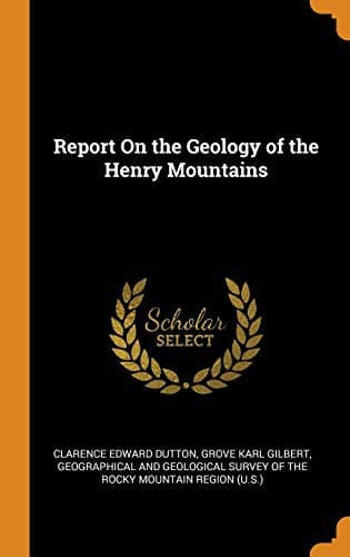 Report on the geology of the Henry Mountains