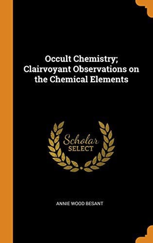 Occult Chemistry: Clairvoyant Observations on the Chemical Elements