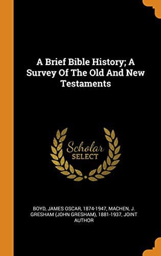 A Brief Bible History: A Survey of the Old and New Testaments