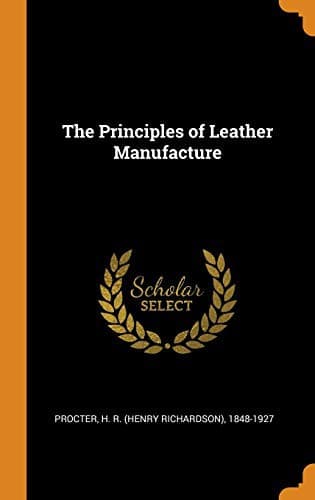 The Principles of Leather Manufacture