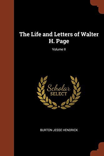 The Life and Letters of Walter H. Page, Volume II
