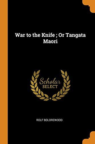 "War to the Knife;" or, Tangata Maori