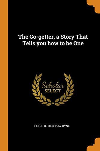 The Go-Getter: A Story That Tells You How to be One