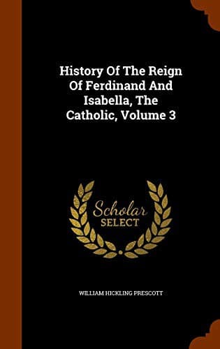 The History of the Reign of Ferdinand and Isabella the Catholic — Volume 3