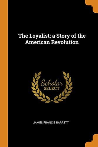 The Loyalist: A Story of the American Revolution