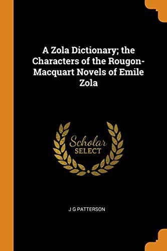 A Zola Dictionary; the Characters of the Rougon-Macquart Novels of Emile Zola;