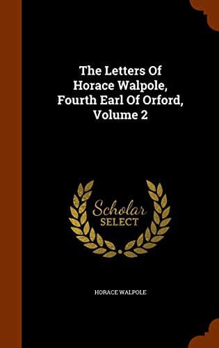 The Letters of Horace Walpole, Earl of Orford — Volume 2