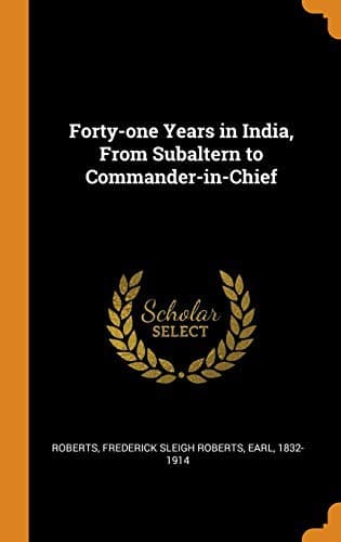 Forty-one years in India: from subaltern to commander-in-chief