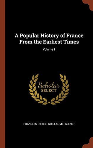 A Popular History of France from the Earliest Times, Volume 1