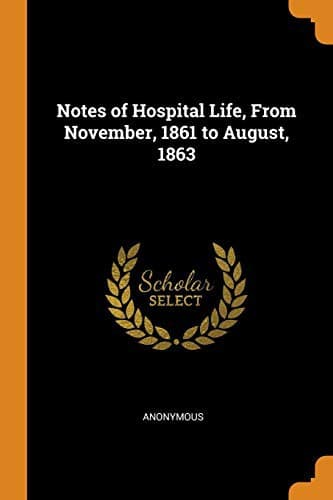 Notes of hospital life from November, 1861, to August, 1863