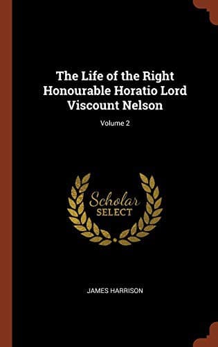 The Life of the Right Honourable Horatio Lord Viscount Nelson, Volume 2