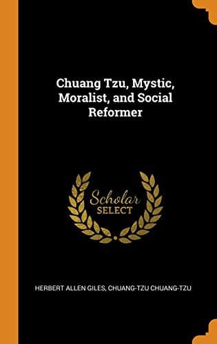 Chuang Tzu: Mystic, Moralist, and Social Reformer