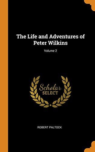 The Life and Adventures of Peter Wilkins, Volume 2 (of 2)