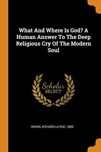 What and Where is God? A Human Answer to the Deep Religious Cry of the Modern Soul