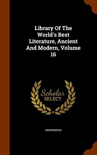 Library of the World's Best Literature, Ancient and Modern — Volume 16
