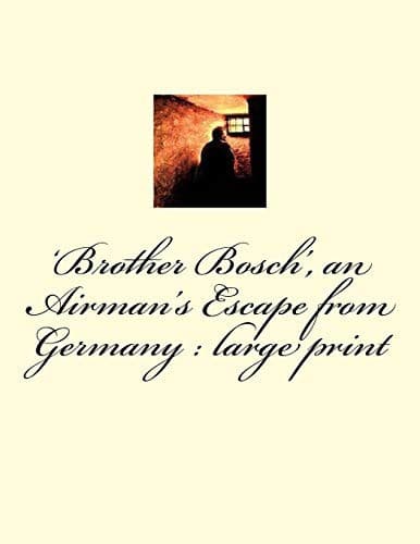 "Brother Bosch", an Airman's Escape from Germany