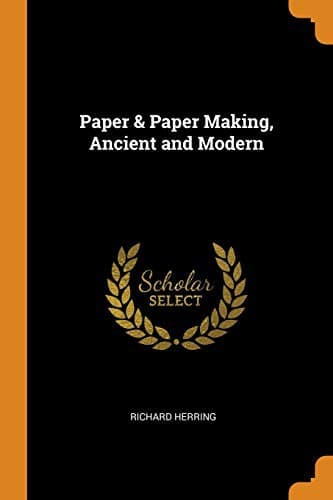 Paper & paper making, ancient and modern