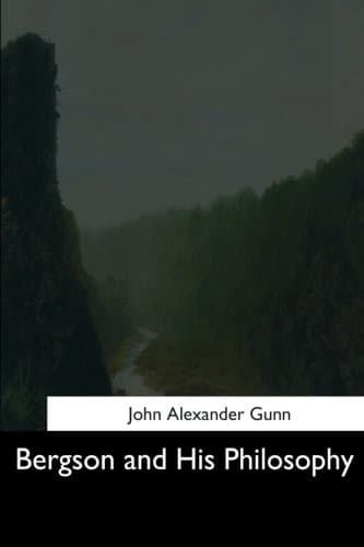 Bergson and His Philosophy