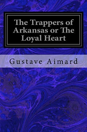 The Trappers of Arkansas; or, The Loyal Heart