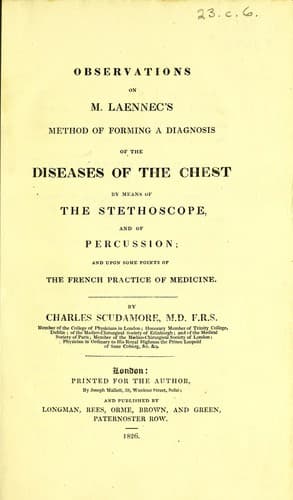 Observations on M. Laennec's method of forming a diagnosis of the diseases of the chest by means of the stethoscope, and of percussion; and upon some points of the French practice of medicine