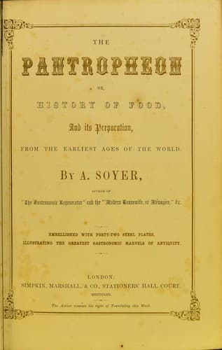 The Pantropheon; Or, History of Food, Its Preparation, from the Earliest Ages of the World