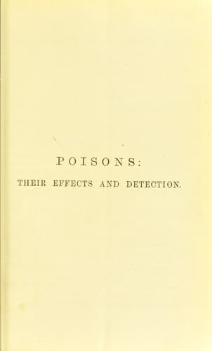 Poisons, Their Effects and Detection: A Manual for the Use of Analytical Chemists and Experts