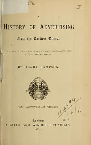 A History of Advertising from the Earliest Times.