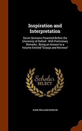 Inspiration and Interpretation: Seven Sermons Preached Before the University of Oxford