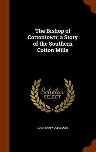 The Bishop of Cottontown: A Story of the Southern Cotton Mills