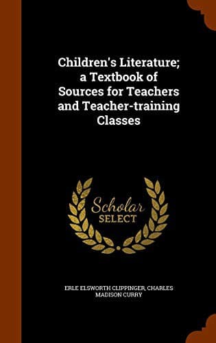 Children's Literature: A Textbook of Sources for Teachers and Teacher-Training Classes