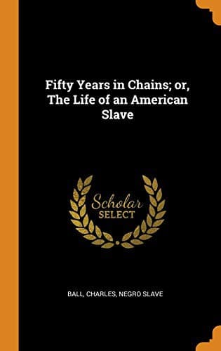 Fifty Years in Chains; or, the Life of an American Slave