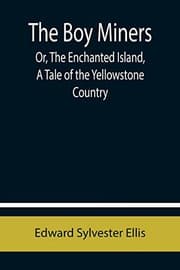 The Boy Miners; Or, The Enchanted Island, A Tale of the Yellowstone Country