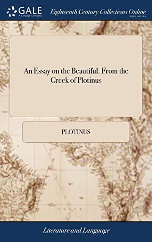 An Essay on the Beautiful, from the Greek of Plotinus