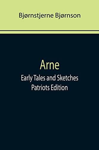 Arne; Early Tales and Sketches: Patriots Edition