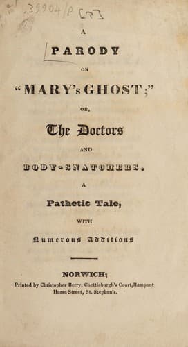 A Parody on "Mary's Ghost;" or, The Doctors and Body-snatchers.: A Pathetic Tale, With Numerous Additions.